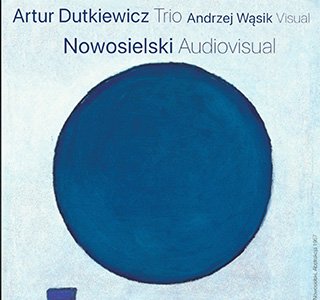 ARTUR DUTKIEWICZ Trio / ANDRZEJ WĄSIK Visual 